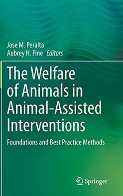The Welfare of Animals in Animal-Assisted Interventions: Foundations and Best Practice Methods (Original PDF from Publisher)