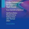Cardiac Catheterization for Congenital Heart Disease: From Fetal Life to Adulthood, 2nd Edition (Original PDF from Publisher)
