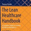The Lean Healthcare Handbook: A Complete Guide to Creating Healthcare Workplaces (Management for Professionals), 2nd Edition (Original PDF from Publisher)