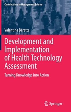 Development and Implementation of Health Technology Assessment: Turning Knowledge into Action (Contributions to Management Science) (Original PDF from Publisher)