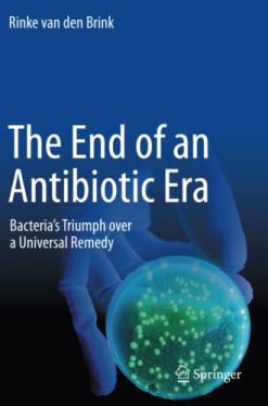 The End of an Antibiotic Era: Bacteria’s Triumph over a Universal Remedy (Original PDF from Publisher)