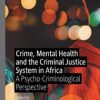Crime, Mental Health and the Criminal Justice System in Africa : A Psycho-Criminological Perspective (Original PDF from Publisher)