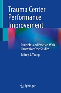 Trauma Center Performance Improvement: Principles and Practice, With Illustrative Case Studies (Original PDF from Publisher)