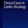 Clinical Cases in Cardio-Oncology (Clinical Cases in Cardiology) (Original PDF from Publisher)