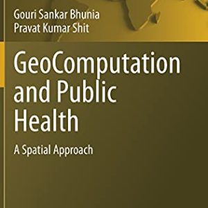 GeoComputation and Public Health: A Spatial Approach (Springer Geography) (Original PDF from Publisher)