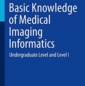 Basic Knowledge of Medical Imaging Informatics: Undergraduate Level and Level I (Imaging Informatics for Healthcare Professionals) (Original PDF from Publisher)