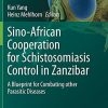 Sino-African Cooperation for Schistosomiasis Control in Zanzibar: A Blueprint for Combating other Parasitic Diseases (Parasitology Research Monographs, 15) (Original PDF from Publisher)