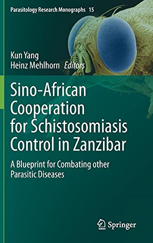 Sino-African Cooperation for Schistosomiasis Control in Zanzibar: A Blueprint for Combating other Parasitic Diseases (Parasitology Research Monographs, 15) (Original PDF from Publisher)