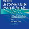 Medical Emergencies Caused by Aquatic Animals: A Biological and Clinical Guide to Trauma and Envenomation Cases, 2nd Edition (Original PDF from Publisher)