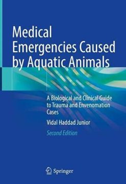 Medical Emergencies Caused by Aquatic Animals: A Biological and Clinical Guide to Trauma and Envenomation Cases, 2nd Edition (Original PDF from Publisher)