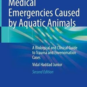 Medical Emergencies Caused by Aquatic Animals: A Biological and Clinical Guide to Trauma and Envenomation Cases, 2nd Edition (Original PDF from Publisher)