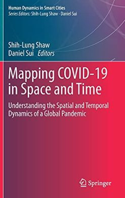 Mapping COVID-19 in Space and Time: Understanding the Spatial and Temporal Dynamics of a Global Pandemic (Human Dynamics in Smart Cities) (Original PDF from Publisher)