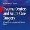 Trauma Centers and Acute Care Surgery: A Novel Organizational and Cultural Model (Original PDF from Publisher)
