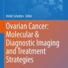 Ovarian Cancer: Molecular & Diagnostic Imaging and Treatment Strategies (Original PDF from Publisher)