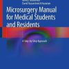 Microsurgery Manual for Medical Students and Residents: A Step-by-Step Approach (Original PDF from Publisher)