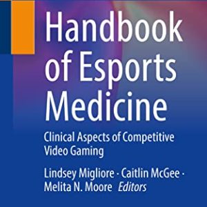 Handbook of Esports Medicine: Clinical Aspects of Competitive Video Gaming (Original PDF from Publisher)