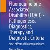 Fluoroquinolone-Associated Disability (FQAD) – Pathogenesis, Diagnostics, Therapy and Diagnostic Criteria: Side-effects of Fluoroquinolones (Original PDF from Publisher)