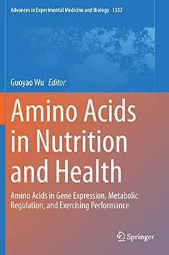 Amino Acids in Nutrition and Health: Amino Acids in Gene Expression, Metabolic Regulation, and Exercising Performance (Advances in Experimental Medicine and Biology, 1332) (Original PDF from Publisher)