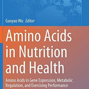 Amino Acids in Nutrition and Health: Amino Acids in Gene Expression, Metabolic Regulation, and Exercising Performance (Advances in Experimental Medicine and Biology, 1332) (Original PDF from Publisher)