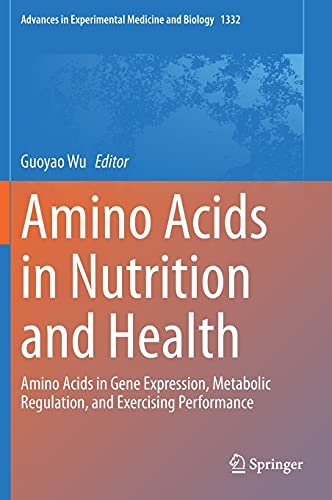 Amino Acids in Nutrition and Health: Amino Acids in Gene Expression, Metabolic Regulation, and Exercising Performance (Advances in Experimental Medicine and Biology, 1332) (Original PDF from Publisher)