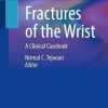 Fractures of the Wrist: A Clinical Casebook (Original PDF from Publisher)