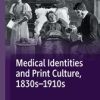 Medical Identities and Print Culture, 1830s–1910s (Original PDF from Publisher)