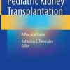 Challenges in Pediatric Kidney Transplantation: A Practical Guide (Original PDF from Publisher)