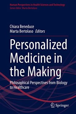 Personalized Medicine in the Making: Philosophical Perspectives from Biology to Healthcare (Human Perspectives in Health Sciences and Technology, 3) (Original PDF from Publisher)