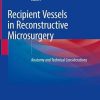 Recipient Vessels in Reconstructive Microsurgery: Anatomy and Technical Considerations (Original PDF from Publisher)