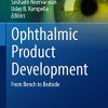 Ophthalmic Product Development: From Bench to Bedside (AAPS Advances in the Pharmaceutical Sciences Series, 37) (Original PDF from Publisher)