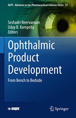 Ophthalmic Product Development: From Bench to Bedside (AAPS Advances in the Pharmaceutical Sciences Series, 37) (Original PDF from Publisher)