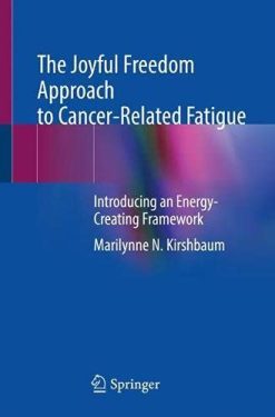 The Joyful Freedom Approach to Cancer-Related Fatigue: Introducing an Energy-Creating Framework (Original PDF from Publisher)