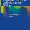 Esophageal Preservation and Replacement in Children (Original PDF from Publisher)