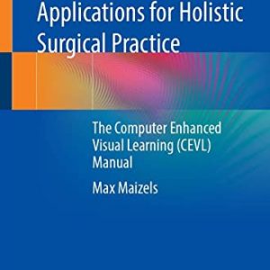 A Guide to Make Applications for Holistic Surgical Practice: The Computer Enhanced Visual Learning (CEVL) Manual (Original PDF from Publisher)