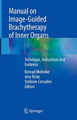 Manual on Image-Guided Brachytherapy of Inner Organs: Technique, Indications and Evidence (Original PDF from Publisher)