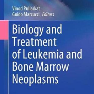 Biology and Treatment of Leukemia and Bone Marrow Neoplasms (Original PDF from Publisher)