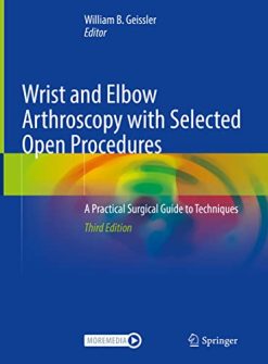 Wrist and Elbow Arthroscopy with Selected Open Procedures: A Practical Surgical Guide to Techniques, 3rd Edition (Original PDF from Publisher)
