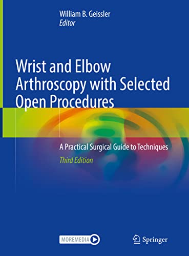 Wrist and Elbow Arthroscopy with Selected Open Procedures: A Practical Surgical Guide to Techniques, 3rd Edition (Original PDF from Publisher)