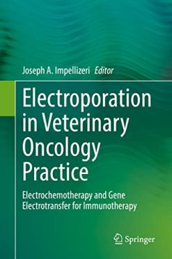 Electroporation in Veterinary Oncology Practice: Electrochemotherapy and Gene Electrotransfer for Immunotherapy (Original PDF from Publisher)