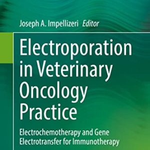 Electroporation in Veterinary Oncology Practice: Electrochemotherapy and Gene Electrotransfer for Immunotherapy (Original PDF from Publisher)