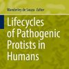 Lifecycles of Pathogenic Protists in Humans (Microbiology Monographs, 35) (Original PDF from Publisher)
