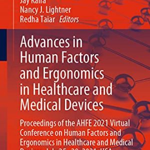 Advances in Human Factors and Ergonomics in Healthcare and Medical Devices: Proceedings of the AHFE 2021 Virtual Conference on Human Factors and … (Lecture Notes in Networks and Systems, 263) (Original PDF from Publisher)