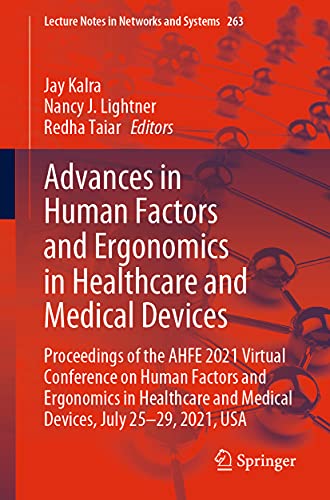 Advances in Human Factors and Ergonomics in Healthcare and Medical Devices: Proceedings of the AHFE 2021 Virtual Conference on Human Factors and … (Lecture Notes in Networks and Systems, 263) (Original PDF from Publisher)