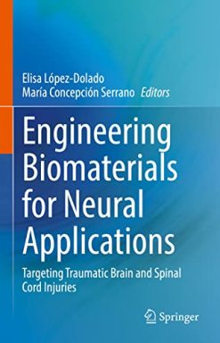 Engineering Biomaterials for Neural Applications: Targeting Traumatic Brain and Spinal Cord Injuries (Original PDF from Publisher)