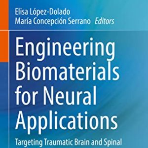 Engineering Biomaterials for Neural Applications: Targeting Traumatic Brain and Spinal Cord Injuries (Original PDF from Publisher)