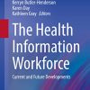 The Health Information Workforce: Current and Future Developments (Health Informatics) (Original PDF from Publisher)