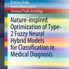 Nature-inspired Optimization of Type-2 Fuzzy Neural Hybrid Models for Classification in Medical Diagnosis (Original PDF from Publisher)