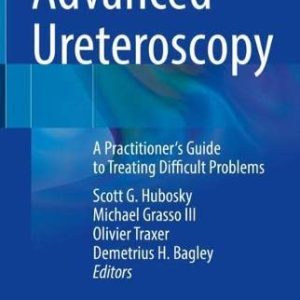 Advanced Ureteroscopy: A Practitioner’s Guide to Treating Difficult Problems (Original PDF from Publisher)