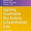 Applying Quantitative Bias Analysis to Epidemiologic Data (Statistics for Biology and Health) (Original PDF from Publisher)