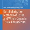 Decellularization Methods of Tissue and Whole Organ in Tissue Engineering (Advances in Experimental Medicine and Biology, 1345) (Original PDF from Publisher)